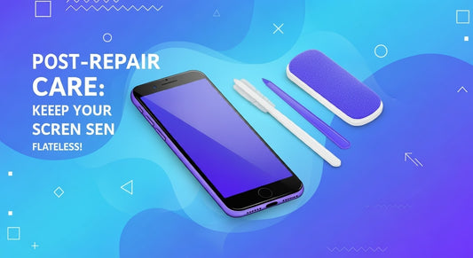 Post-Repair Care: Keep Your Screen Flawless!